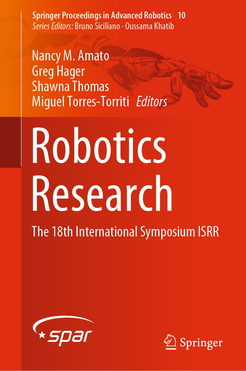Titlebook: Robotics Research; The 18th Internation Nancy M. Amato,Greg Hager,Miguel Torres-Torriti Conference proceedings 2020 Springer Nature Switzer Titlebook: Robotics Research; The 18th Internation Nancy M. Amato,Greg Hager,Miguel Torres-Torriti Conference proceedings 2020 Springer Nature Switzer