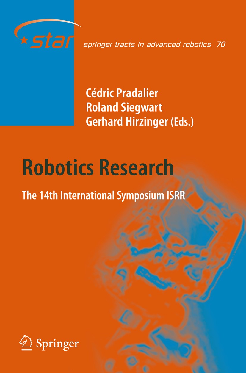 Titlebook: Robotics Research; The 14th Internation Cédric Pradalier,Roland Siegwart,Gerhard Hirzinger Conference proceedings 2011 Springer Berlin Heid Titlebook: Robotics Research; The 14th Internation Cédric Pradalier,Roland Siegwart,Gerhard Hirzinger Conference proceedings 2011 Springer Berlin Heid