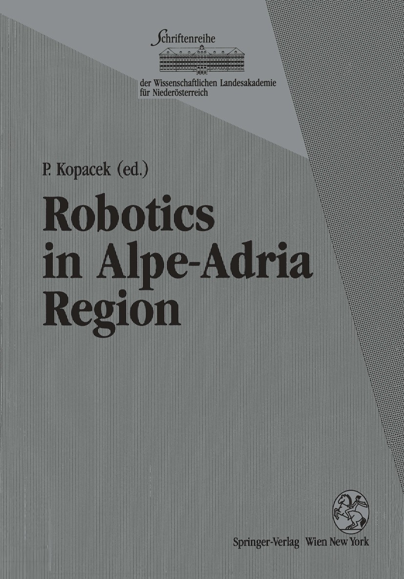 Titlebook: Robotics in Alpe-Adria Region; Proceedings of the 2 Peter Kopacek Conference proceedings 1994 Springer-Verlag/Wien 1994 automation.computer Titlebook: Robotics in Alpe-Adria Region; Proceedings of the 2 Peter Kopacek Conference proceedings 1994 Springer-Verlag/Wien 1994 automation.computer