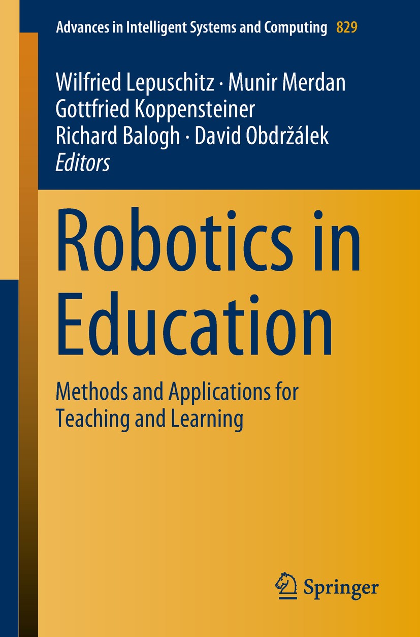 Titlebook: Robotics in Education; Methods and Applicat Wilfried Lepuschitz,Munir Merdan,David Obdržálek Conference proceedings 2019 Springer Nature Sw Titlebook: Robotics in Education; Methods and Applicat Wilfried Lepuschitz,Munir Merdan,David Obdržálek Conference proceedings 2019 Springer Nature Sw