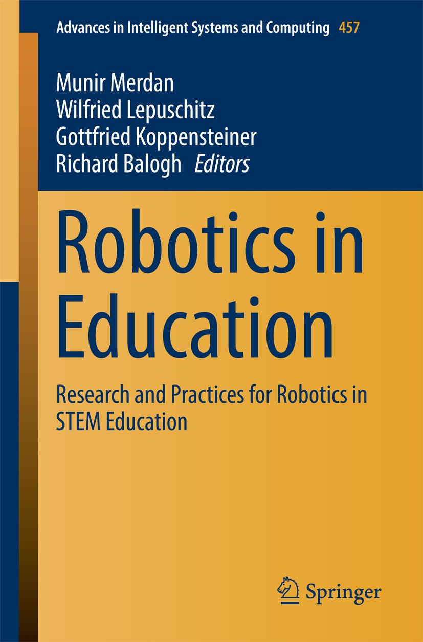 Titlebook: Robotics in Education; Research and Practic Munir Merdan,Wilfried Lepuschitz,Richard Balogh Conference proceedings 2017 Springer Internatio Titlebook: Robotics in Education; Research and Practic Munir Merdan,Wilfried Lepuschitz,Richard Balogh Conference proceedings 2017 Springer Internatio