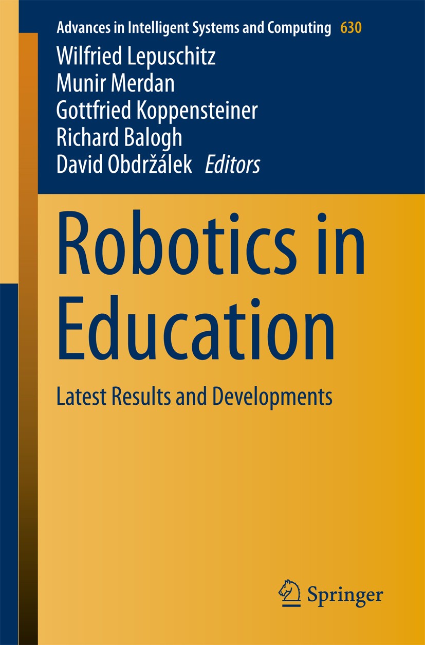 Titlebook: Robotics in Education; Latest Results and D Wilfried Lepuschitz,Munir Merdan,David Obdržálek Conference proceedings 2018 Springer Internati Titlebook: Robotics in Education; Latest Results and D Wilfried Lepuschitz,Munir Merdan,David Obdržálek Conference proceedings 2018 Springer Internati