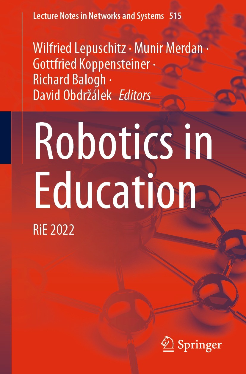 Titlebook: Robotics in Education; RiE 2022 Wilfried Lepuschitz,Munir Merdan,David Obdržálek Conference proceedings 2022 The Editor(s) (if applicable) Titlebook: Robotics in Education; RiE 2022 Wilfried Lepuschitz,Munir Merdan,David Obdržálek Conference proceedings 2022 The Editor(s) (if applicable)