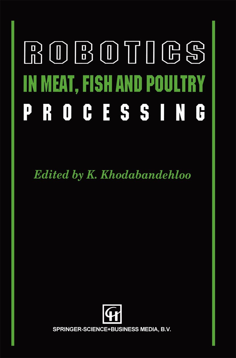 Titlebook: Robotics in Meat, Fish and Poultry Processing; K. Khodabandehloo (Director of Advanced Manufactur Book 1993 Springer Science+Business Medi Titlebook: Robotics in Meat, Fish and Poultry Processing; K. Khodabandehloo (Director of Advanced Manufactur Book 1993 Springer Science+Business Medi