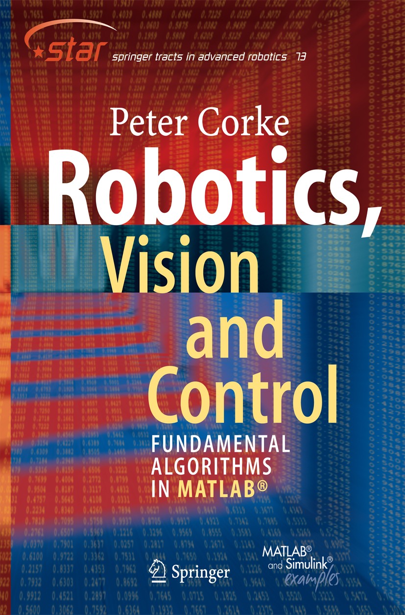 Titlebook: Robotics, Vision and Control; Fundamental Algorith Peter Corke Textbook 20111st edition Springer-Verlag GmbH Germany, part of Springer Natu Titlebook: Robotics, Vision and Control; Fundamental Algorith Peter Corke Textbook 20111st edition Springer-Verlag GmbH Germany, part of Springer Natu