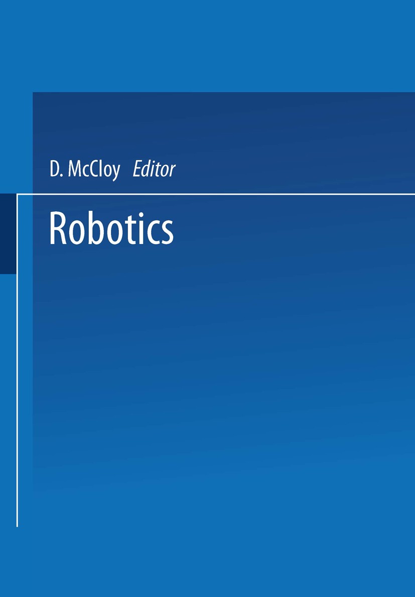 Titlebook: Robotics: An Introduction; D. McCloy,D. M. J. Harris Book 1986 Don McCloy and Michael Harris 1986 robot.robotics Titlebook: Robotics: An Introduction; D. McCloy,D. M. J. Harris Book 1986 Don McCloy and Michael Harris 1986 robot.robotics