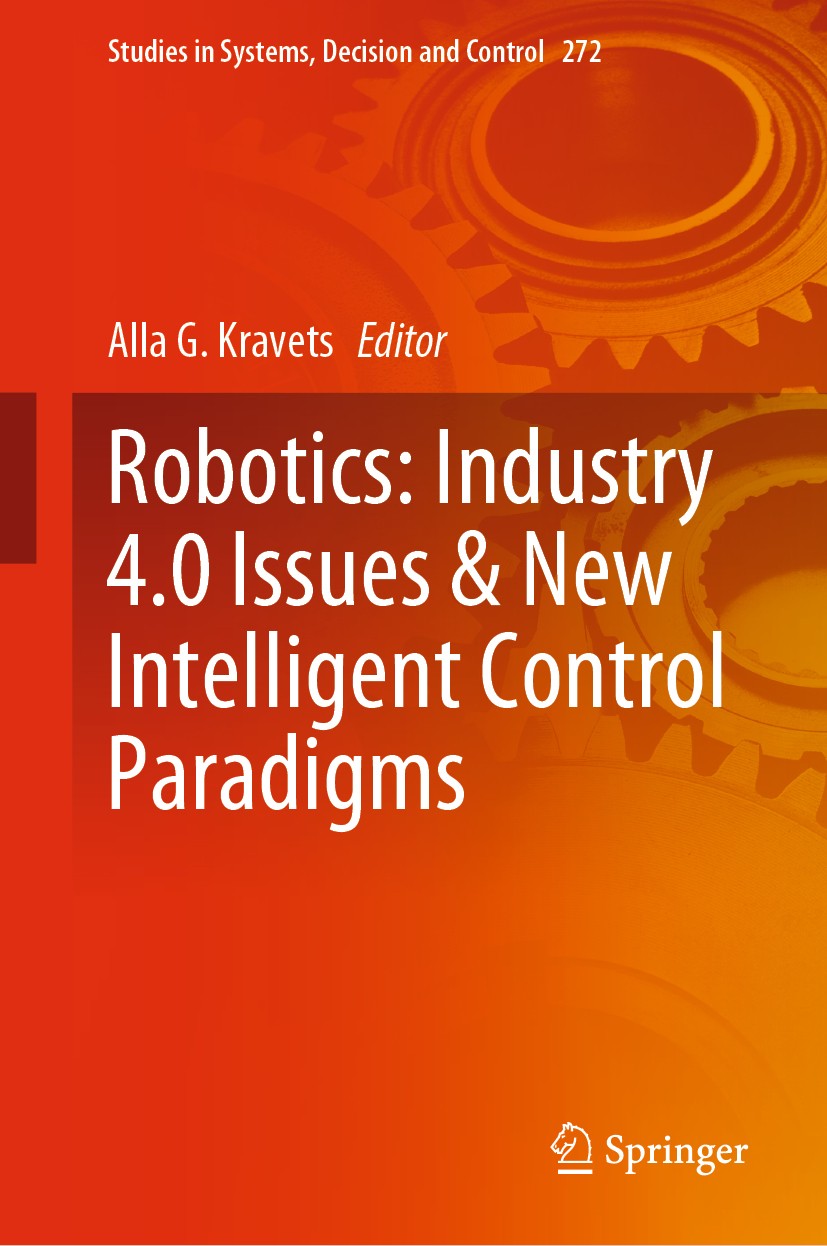 Titlebook: Robotics: Industry 4.0 Issues & New Intelligent Control Paradigms; Alla G. Kravets Book 2020 Springer Nature Switzerland AG 2020 Industria Titlebook: Robotics: Industry 4.0 Issues & New Intelligent Control Paradigms; Alla G. Kravets Book 2020 Springer Nature Switzerland AG 2020 Industria