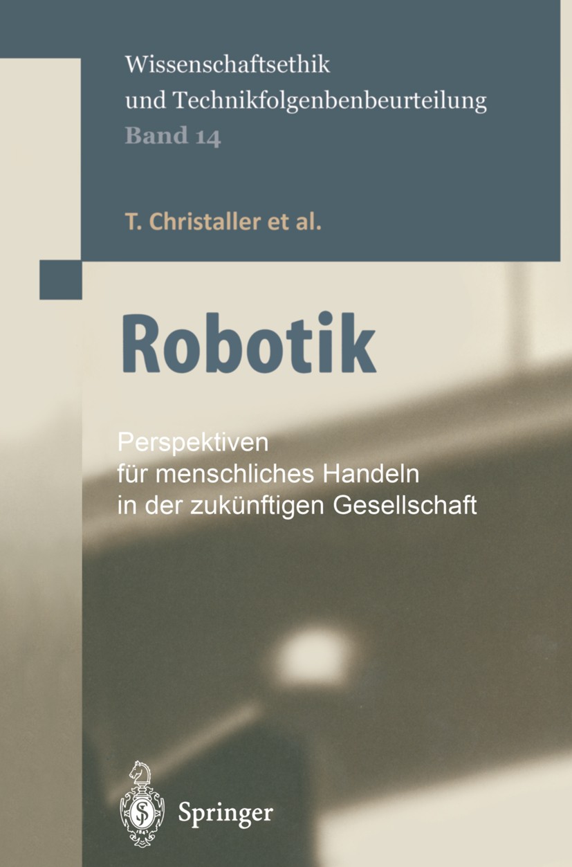 Titlebook: Robotik; Perspektiven für men Thomas Christaller,Michael Decker,Dieter Sturma Book 2001 Springer-Verlag Berlin Heidelberg 2001 Arbeit.Autom Titlebook: Robotik; Perspektiven für men Thomas Christaller,Michael Decker,Dieter Sturma Book 2001 Springer-Verlag Berlin Heidelberg 2001 Arbeit.Autom