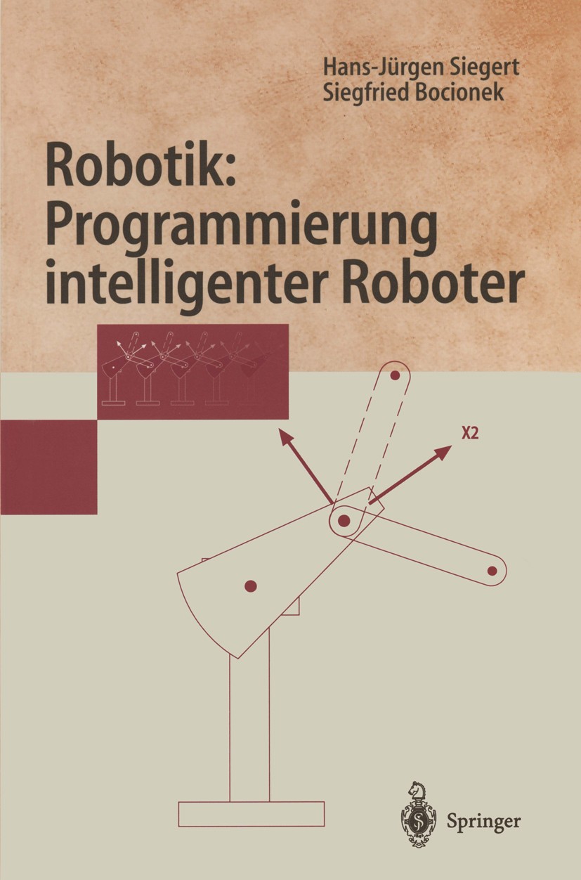 Titlebook: Robotik: Programmierung intelligenter Roboter; Programmierung intel Hans-Jürgen Siegert,Siegfried Bocionek Textbook 1996 Springer-Verlag Be Titlebook: Robotik: Programmierung intelligenter Roboter; Programmierung intel Hans-Jürgen Siegert,Siegfried Bocionek Textbook 1996 Springer-Verlag Be