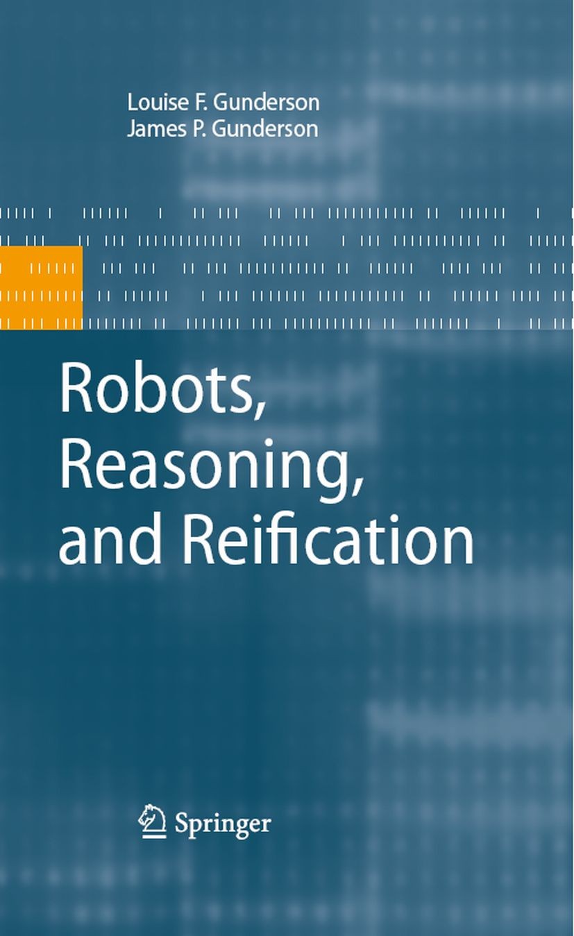 Titlebook: Robots, Reasoning, and Reification; James P. Gunderson,Louise F. Gunderson Book 2009 Springer-Verlag US 2009 Bidirectional Mapping.Embedde Titlebook: Robots, Reasoning, and Reification; James P. Gunderson,Louise F. Gunderson Book 2009 Springer-Verlag US 2009 Bidirectional Mapping.Embedde