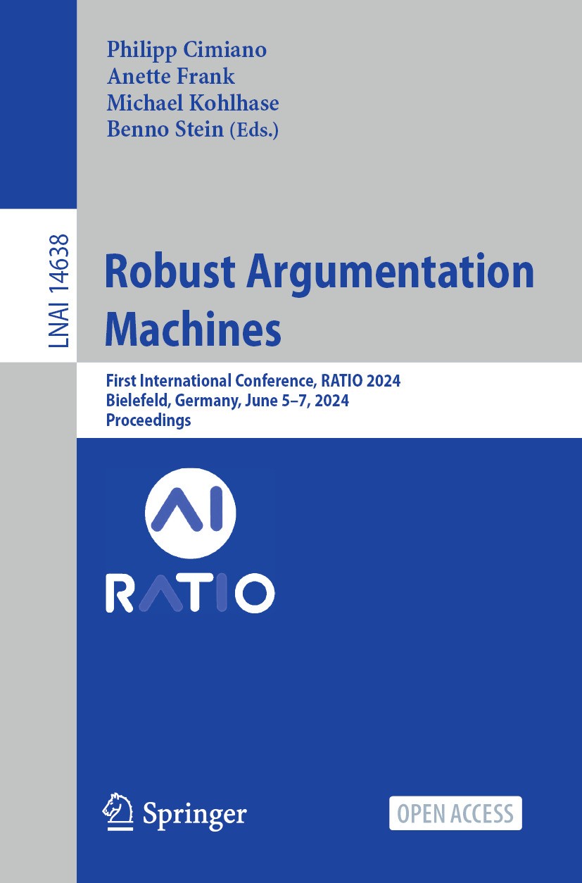 Titlebook: Robust Argumentation Machines; First International Philipp Cimiano,Anette Frank,Benno Stein Conference proceedings‘‘‘‘‘‘‘‘ 2024 The Editor Titlebook: Robust Argumentation Machines; First International Philipp Cimiano,Anette Frank,Benno Stein Conference proceedings‘‘‘‘‘‘‘‘ 2024 The Editor