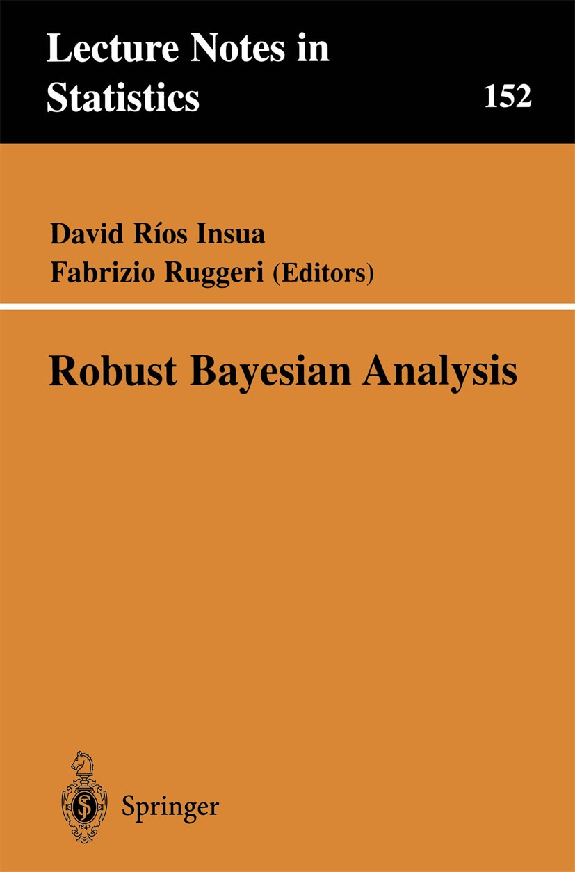 Titlebook: Robust Bayesian Analysis; David Ríos Insua,Fabrizio Ruggeri Book 2000 Springer Science+Business Media New York 2000 Markov chain Monte Car Titlebook: Robust Bayesian Analysis; David Ríos Insua,Fabrizio Ruggeri Book 2000 Springer Science+Business Media New York 2000 Markov chain Monte Car
