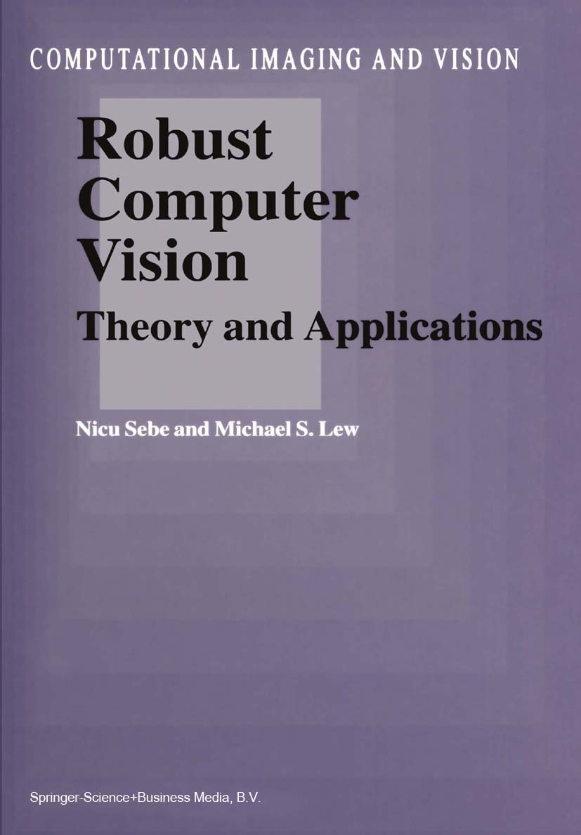 Titlebook: Robust Computer Vision; Theory and Applicati Nicu Sebe,Michael S. Lew Book 2003 Springer Science+Business Media Dordrecht 2003 Active conto Titlebook: Robust Computer Vision; Theory and Applicati Nicu Sebe,Michael S. Lew Book 2003 Springer Science+Business Media Dordrecht 2003 Active conto