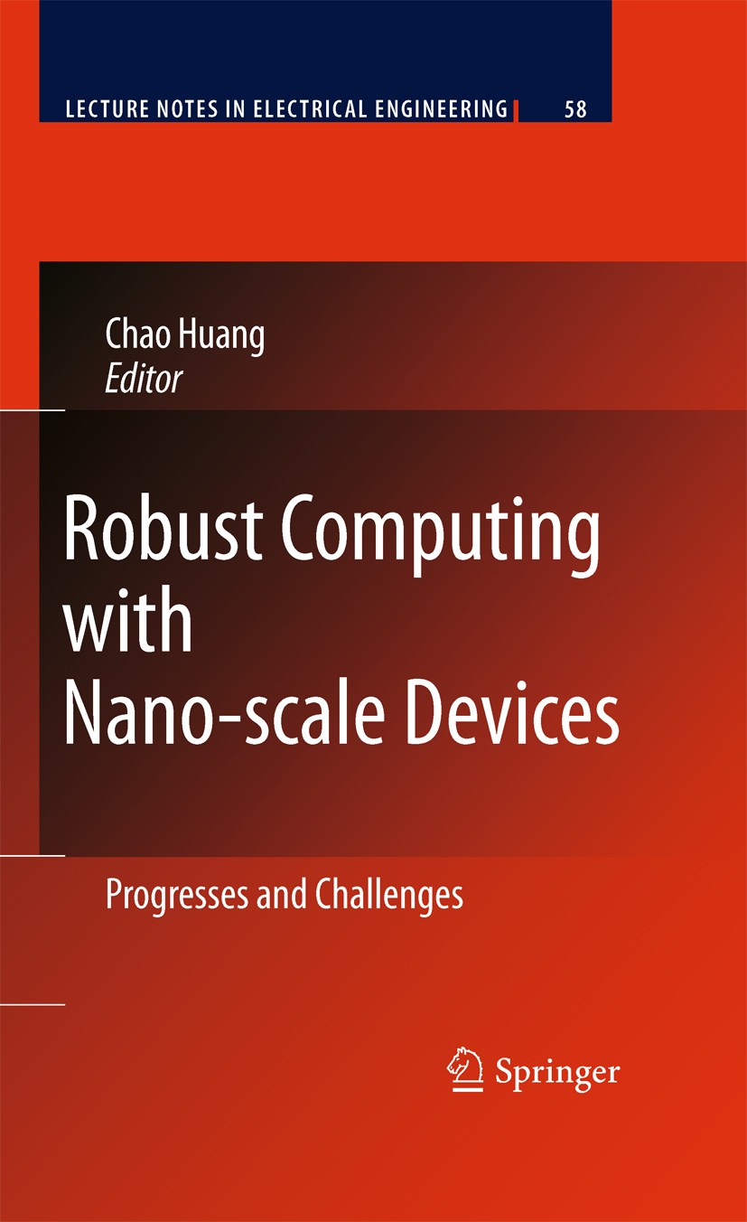 Titlebook: Robust Computing with Nano-scale Devices; Progresses and Chall Chao Huang Book 2010 Springer Science+Business Media B.V. 2010 Circuit desig Titlebook: Robust Computing with Nano-scale Devices; Progresses and Chall Chao Huang Book 2010 Springer Science+Business Media B.V. 2010 Circuit desig