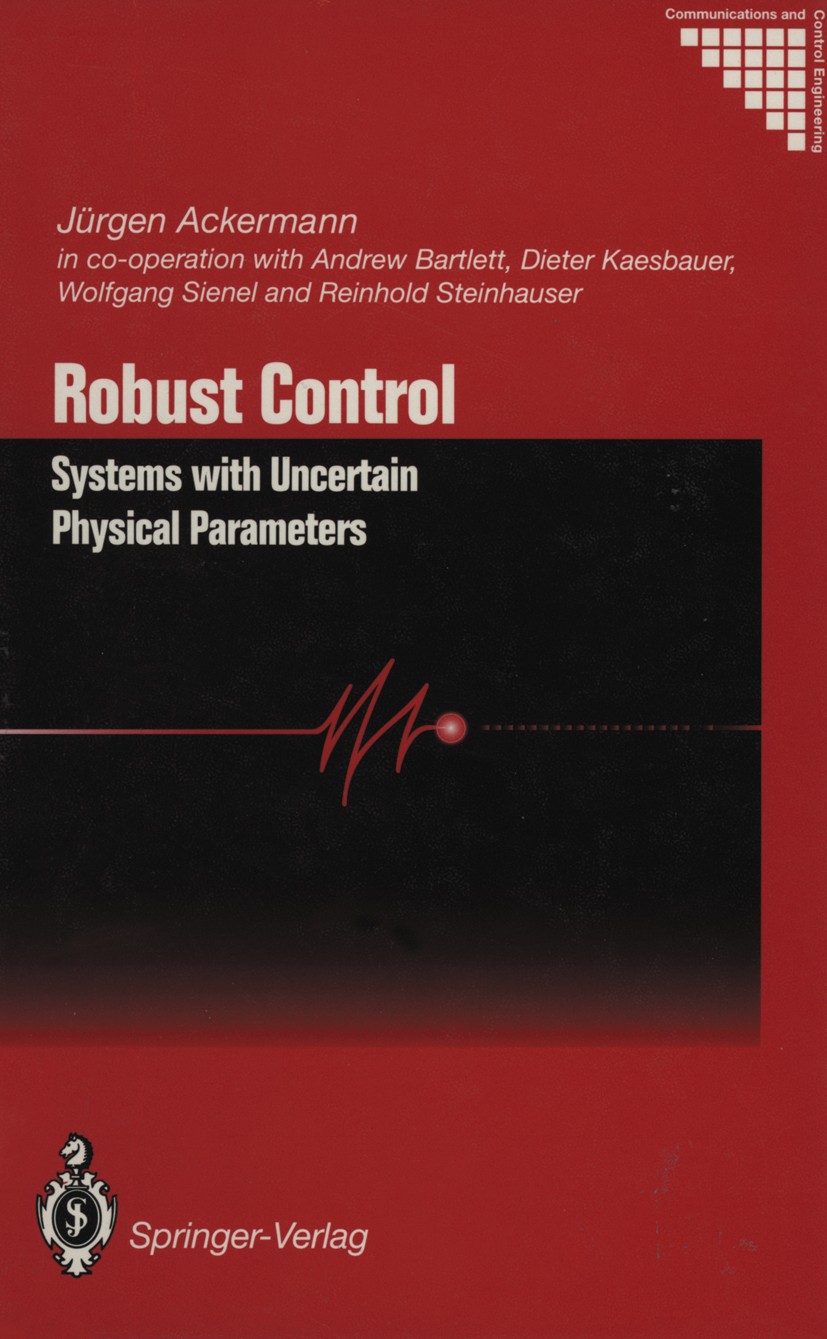 Titlebook: Robust Control; Systems with Uncerta Jürgen Ackermann,Dieter Kaesbauer,Andrew Bartlett Book 19931st edition Springer-Verlag London 1993 Aut Titlebook: Robust Control; Systems with Uncerta Jürgen Ackermann,Dieter Kaesbauer,Andrew Bartlett Book 19931st edition Springer-Verlag London 1993 Aut