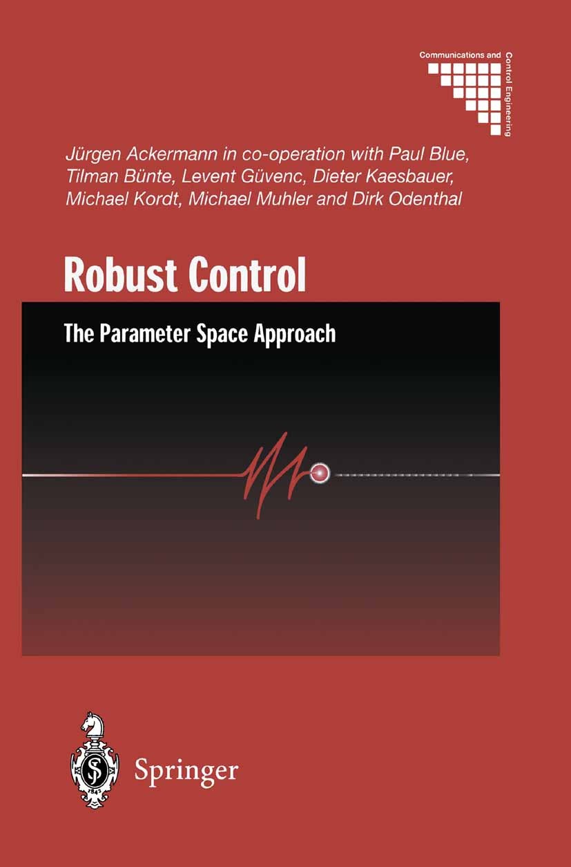 Titlebook: Robust Control; The Parameter Space Jürgen Ackermann Book 2002Latest edition Springer-Verlag London 2002 Aerospace Engineering.Control.Con Titlebook: Robust Control; The Parameter Space Jürgen Ackermann Book 2002Latest edition Springer-Verlag London 2002 Aerospace Engineering.Control.Con