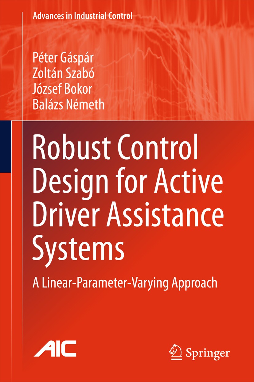 Titlebook: Robust Control Design for Active Driver Assistance Systems; A Linear-Parameter-V Péter Gáspár,Zoltán Szabó,Balazs Nemeth Book 2017 Springer Titlebook: Robust Control Design for Active Driver Assistance Systems; A Linear-Parameter-V Péter Gáspár,Zoltán Szabó,Balazs Nemeth Book 2017 Springer