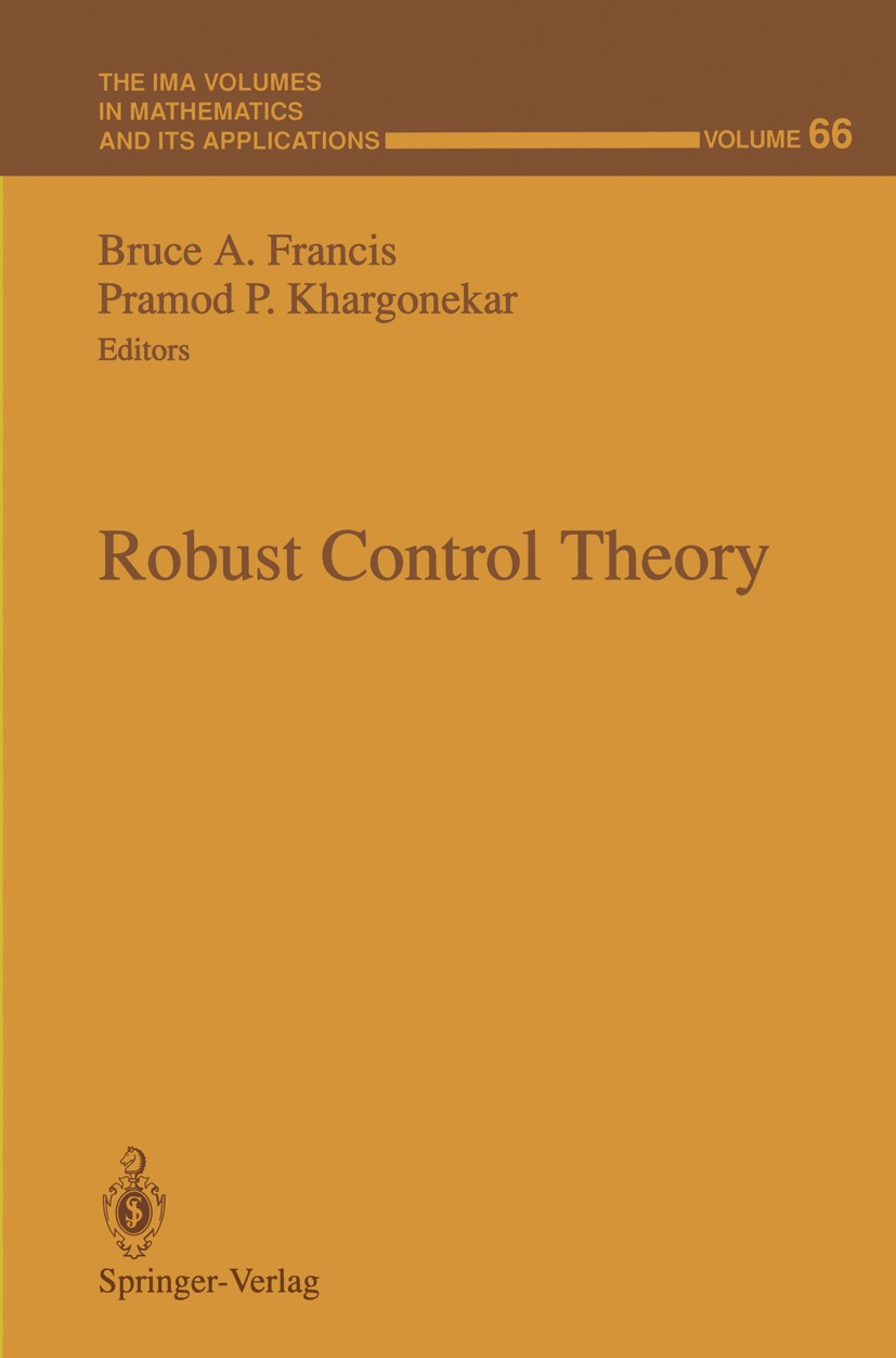 Titlebook: Robust Control Theory; Bruce A. Francis,Pramod P. Khargonekar Conference proceedings 1995 Springer-Verlag New York, Inc. 1995 Approximatio Titlebook: Robust Control Theory; Bruce A. Francis,Pramod P. Khargonekar Conference proceedings 1995 Springer-Verlag New York, Inc. 1995 Approximatio