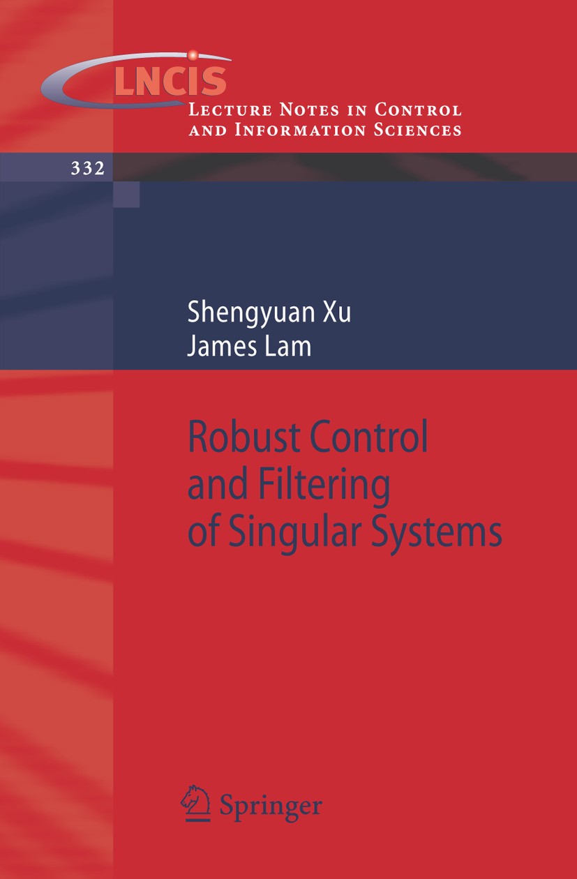 Titlebook: Robust Control and Filtering of Singular Systems; Shengyuan Xu,James Lam Book 2006 Springer-Verlag Berlin Heidelberg 2006 Guaranteed Cost Titlebook: Robust Control and Filtering of Singular Systems; Shengyuan Xu,James Lam Book 2006 Springer-Verlag Berlin Heidelberg 2006 Guaranteed Cost