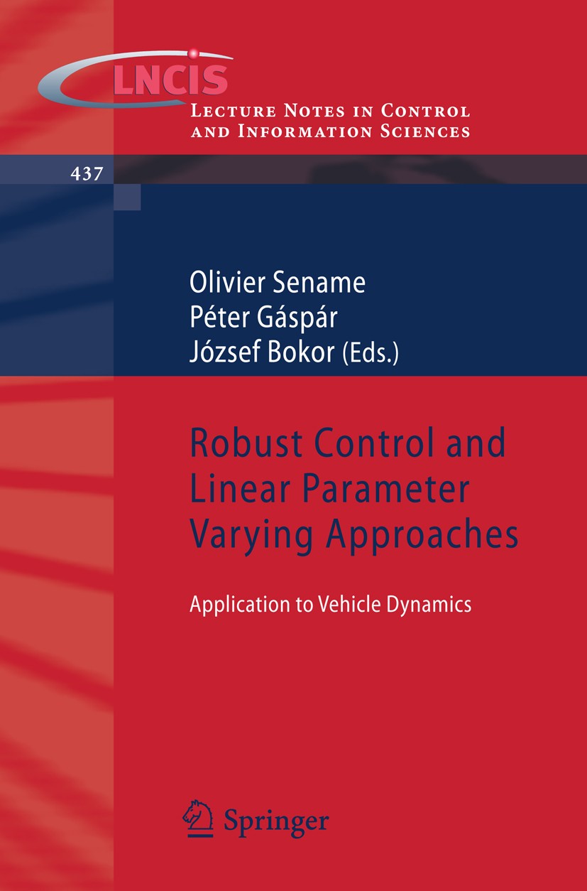 Titlebook: Robust Control and Linear Parameter Varying Approaches; Application to Vehic Olivier Sename,Peter Gaspar,József Bokor Book 2013 Springer-Ve Titlebook: Robust Control and Linear Parameter Varying Approaches; Application to Vehic Olivier Sename,Peter Gaspar,József Bokor Book 2013 Springer-Ve