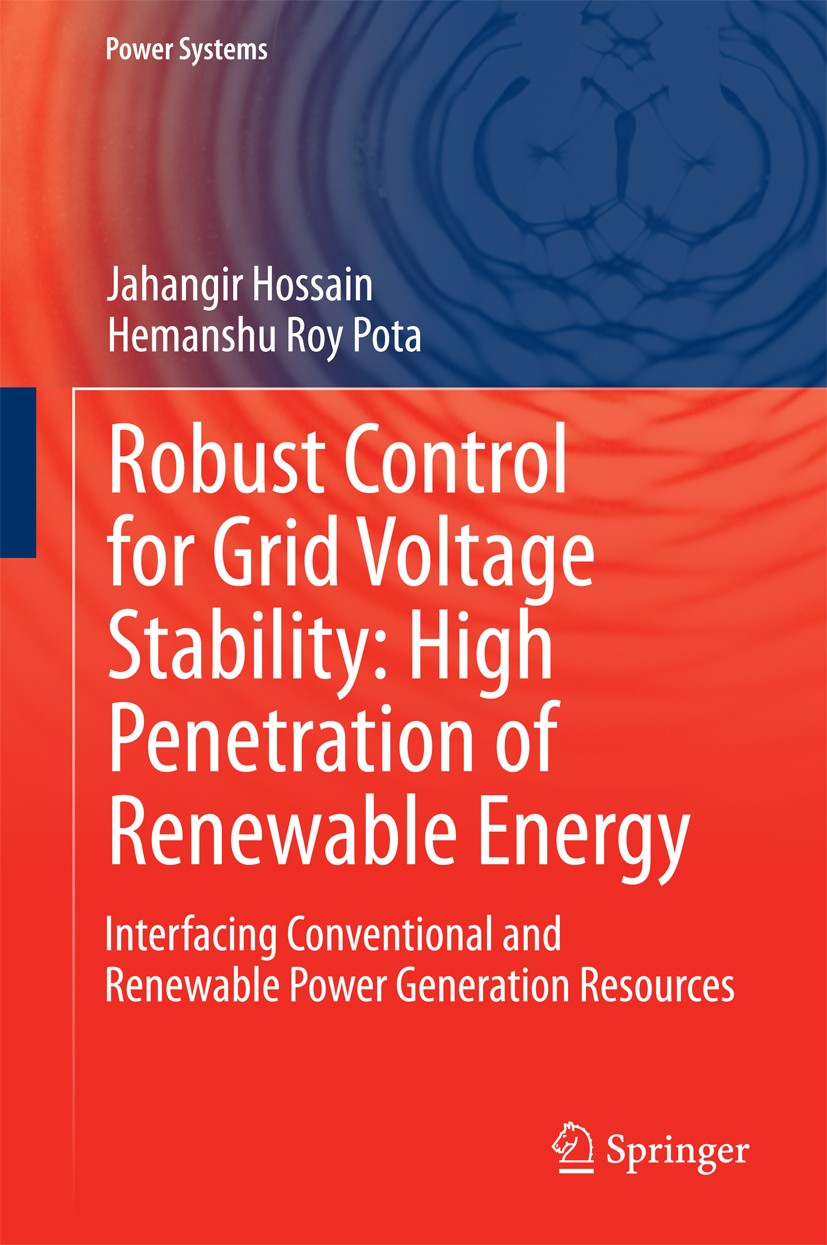 Titlebook: Robust Control for Grid Voltage Stability: High Penetration of Renewable Energy; Interfacing Conventi Jahangir Hossain,Hemanshu Roy Pota Bo Titlebook: Robust Control for Grid Voltage Stability: High Penetration of Renewable Energy; Interfacing Conventi Jahangir Hossain,Hemanshu Roy Pota Bo