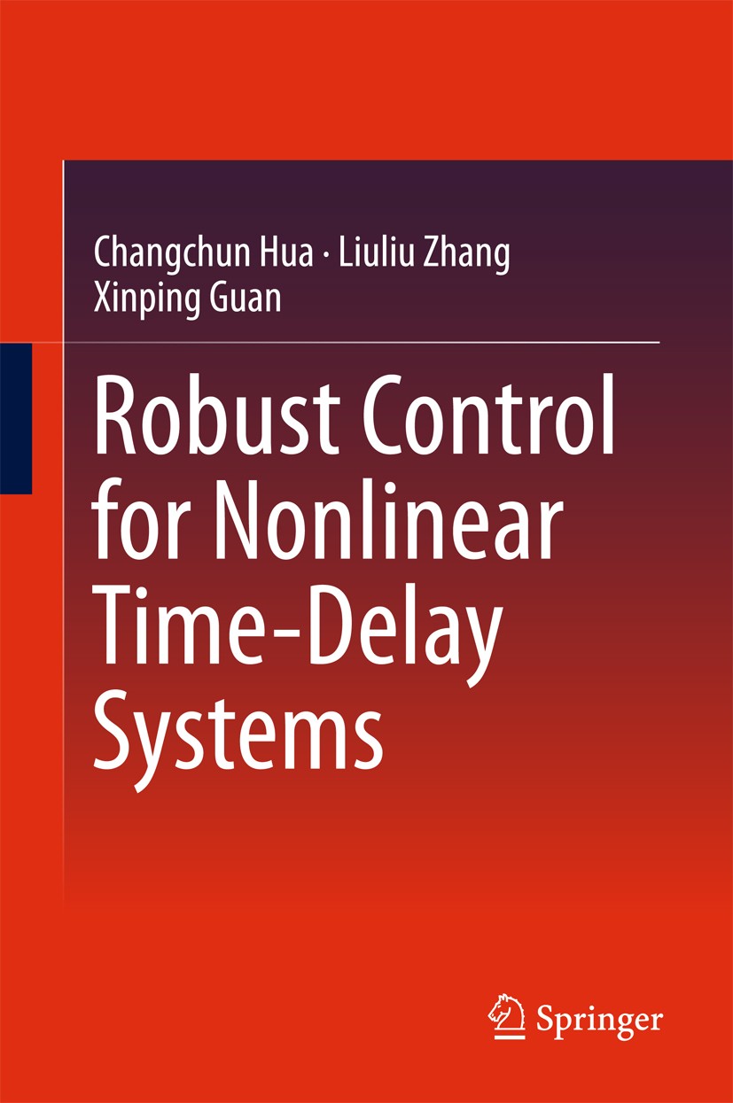 Titlebook: Robust Control for Nonlinear Time-Delay Systems; Changchun Hua,Liuliu Zhang,Xinping Guan Book 2018 Springer Nature Singapore Pte Ltd. 2018 Titlebook: Robust Control for Nonlinear Time-Delay Systems; Changchun Hua,Liuliu Zhang,Xinping Guan Book 2018 Springer Nature Singapore Pte Ltd. 2018