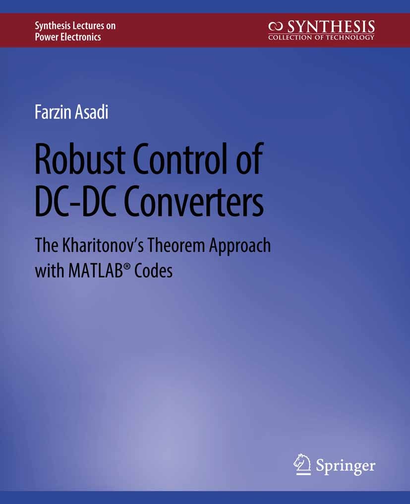 Titlebook: Robust Control of DC-DC Converters; The Kharitonov‘s The Farzin Asadi Book 2018 Springer Nature Switzerland AG 2018 Titlebook: Robust Control of DC-DC Converters; The Kharitonov‘s The Farzin Asadi Book 2018 Springer Nature Switzerland AG 2018