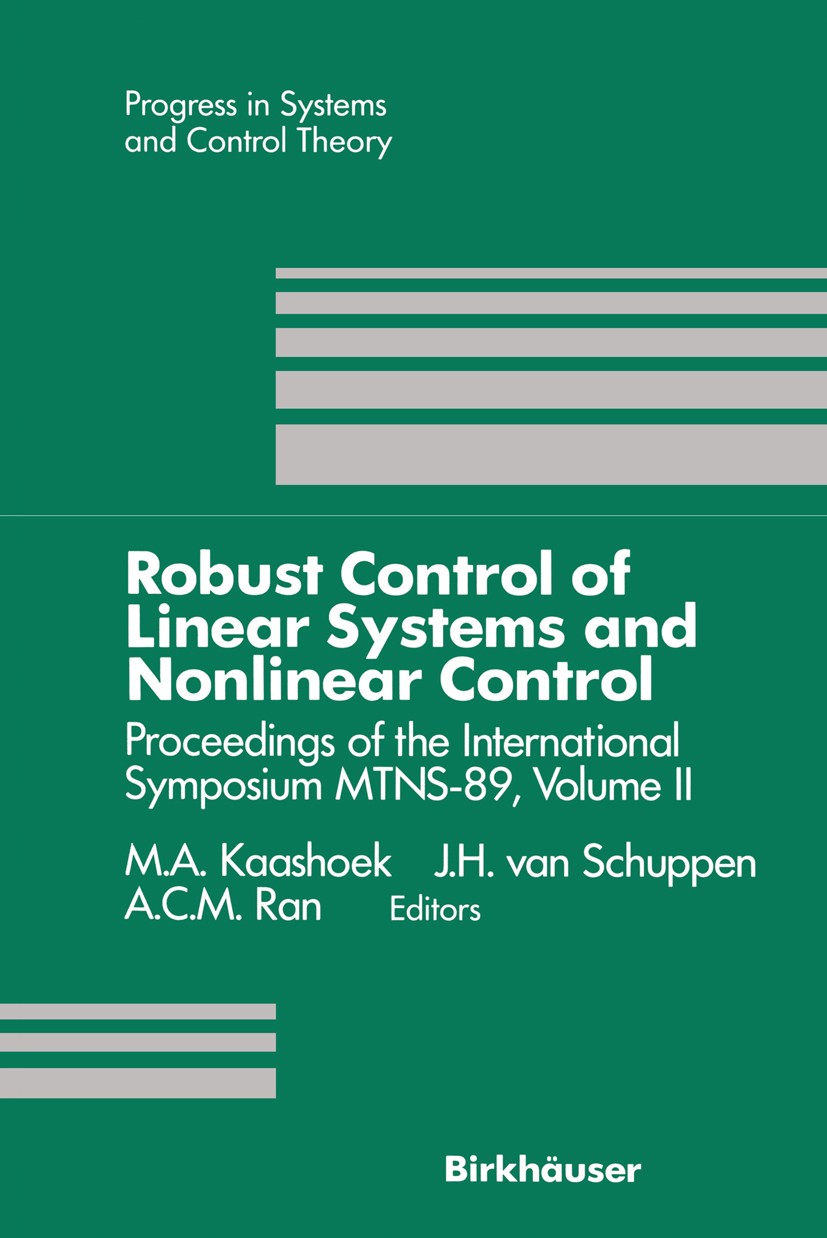 Titlebook: Robust Control of Linear Systems and Nonlinear Control; Proceedings of the I M. A. Kaashoek,J. H. Schuppen,A. C. M. Ran Conference proceedi Titlebook: Robust Control of Linear Systems and Nonlinear Control; Proceedings of the I M. A. Kaashoek,J. H. Schuppen,A. C. M. Ran Conference proceedi