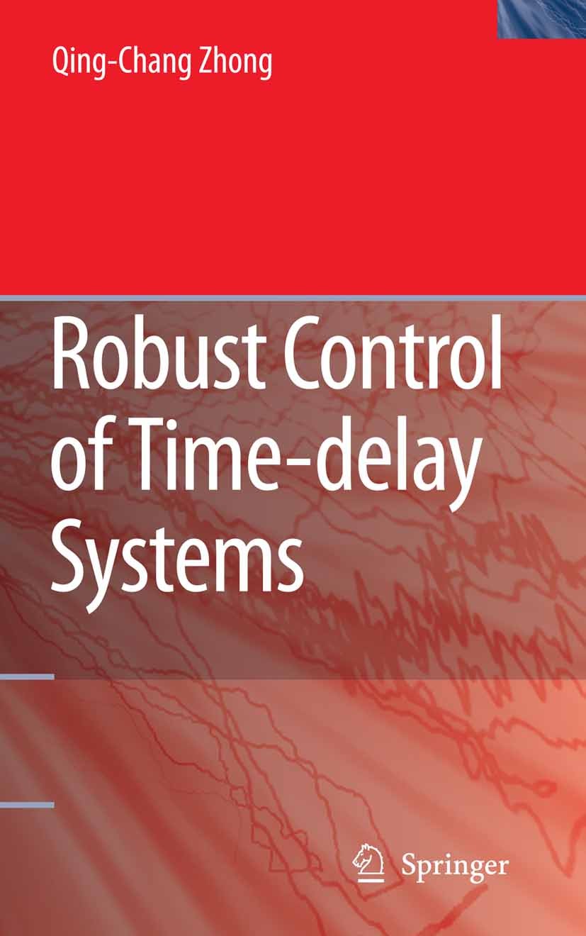 Titlebook: Robust Control of Time-delay Systems; Qing-Chang Zhong Book 2006 Springer-Verlag London 2006 Control.Control Engineering.Control Theory.H- Titlebook: Robust Control of Time-delay Systems; Qing-Chang Zhong Book 2006 Springer-Verlag London 2006 Control.Control Engineering.Control Theory.H-