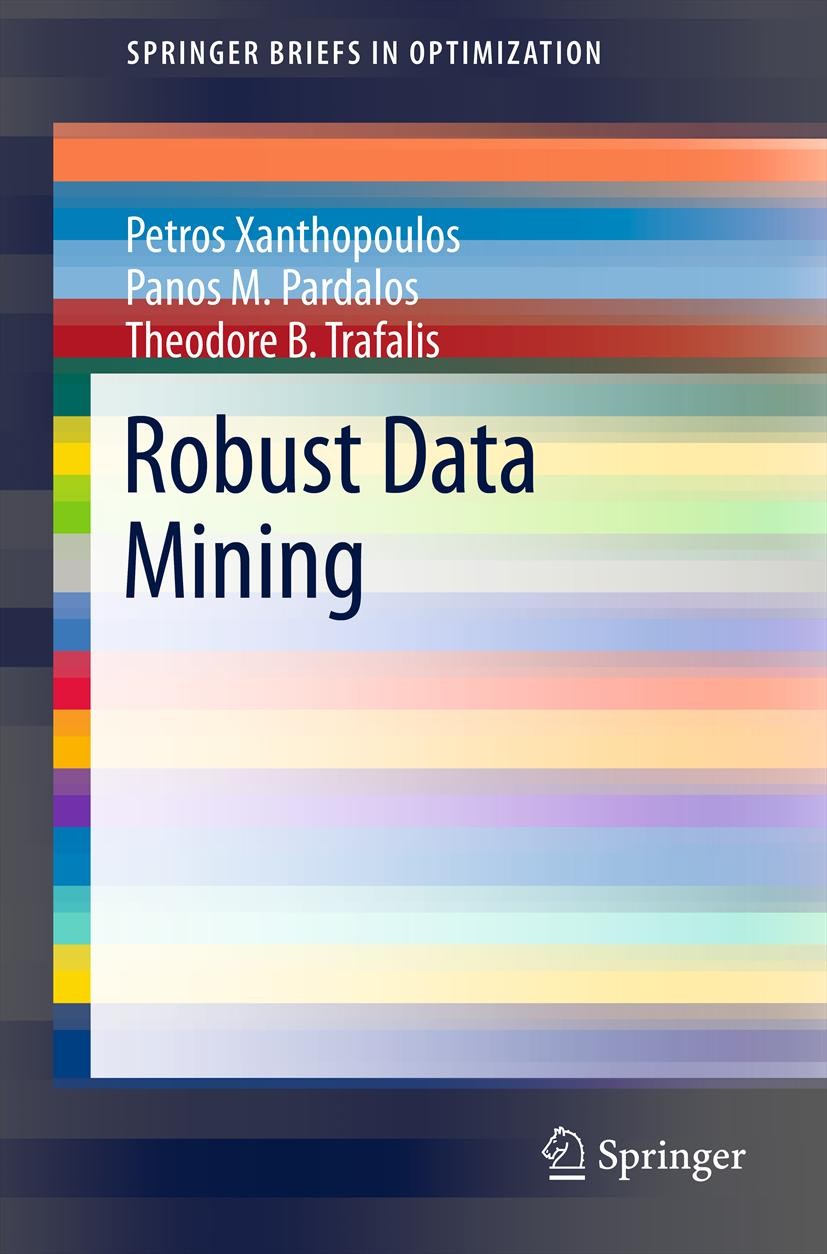 Titlebook: Robust Data Mining; Petros Xanthopoulos,Panos M. Pardalos,Theodore B. Book 2013 Petros Xanthopoulos,Panos M. Pardalos,Theodore B. Trafali Titlebook: Robust Data Mining; Petros Xanthopoulos,Panos M. Pardalos,Theodore B. Book 2013 Petros Xanthopoulos,Panos M. Pardalos,Theodore B. Trafali