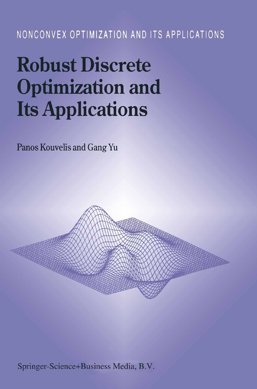 Titlebook: Robust Discrete Optimization and Its Applications; Panos Kouvelis,Gang Yu Book 1997 Springer Science+Business Media Dordrecht 1997 Mathema Titlebook: Robust Discrete Optimization and Its Applications; Panos Kouvelis,Gang Yu Book 1997 Springer Science+Business Media Dordrecht 1997 Mathema
