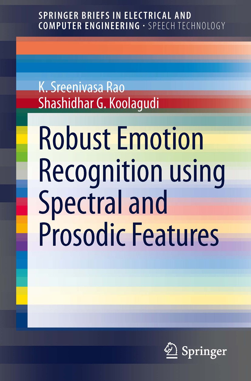 Titlebook: Robust Emotion Recognition using Spectral and Prosodic Features; K. Sreenivasa Rao,Shashidhar G. Koolagudi Book 2013 The Author(s) 2013 Sp Titlebook: Robust Emotion Recognition using Spectral and Prosodic Features; K. Sreenivasa Rao,Shashidhar G. Koolagudi Book 2013 The Author(s) 2013 Sp