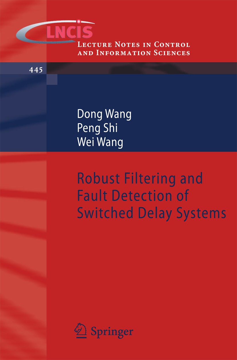Titlebook: Robust Filtering and Fault Detection of Switched Delay Systems; Dong Wang,Peng Shi,Wei Wang Book 2013 Springer-Verlag Berlin Heidelberg 20 Titlebook: Robust Filtering and Fault Detection of Switched Delay Systems; Dong Wang,Peng Shi,Wei Wang Book 2013 Springer-Verlag Berlin Heidelberg 20