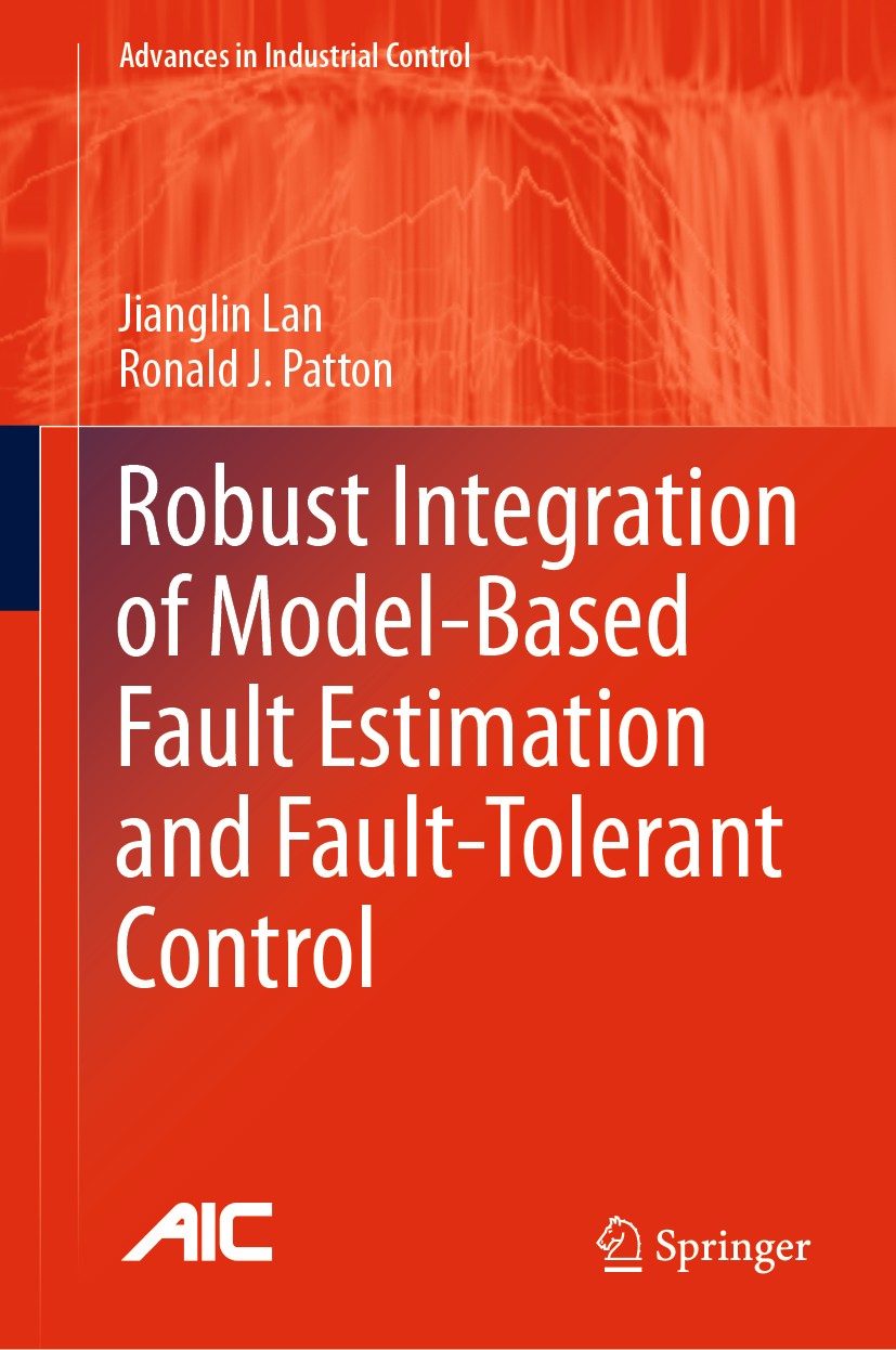 Titlebook: Robust Integration of Model-Based Fault Estimation and Fault-Tolerant Control; Jianglin Lan,Ronald J. Patton Book 2021 The Editor(s) (if a Titlebook: Robust Integration of Model-Based Fault Estimation and Fault-Tolerant Control; Jianglin Lan,Ronald J. Patton Book 2021 The Editor(s) (if a