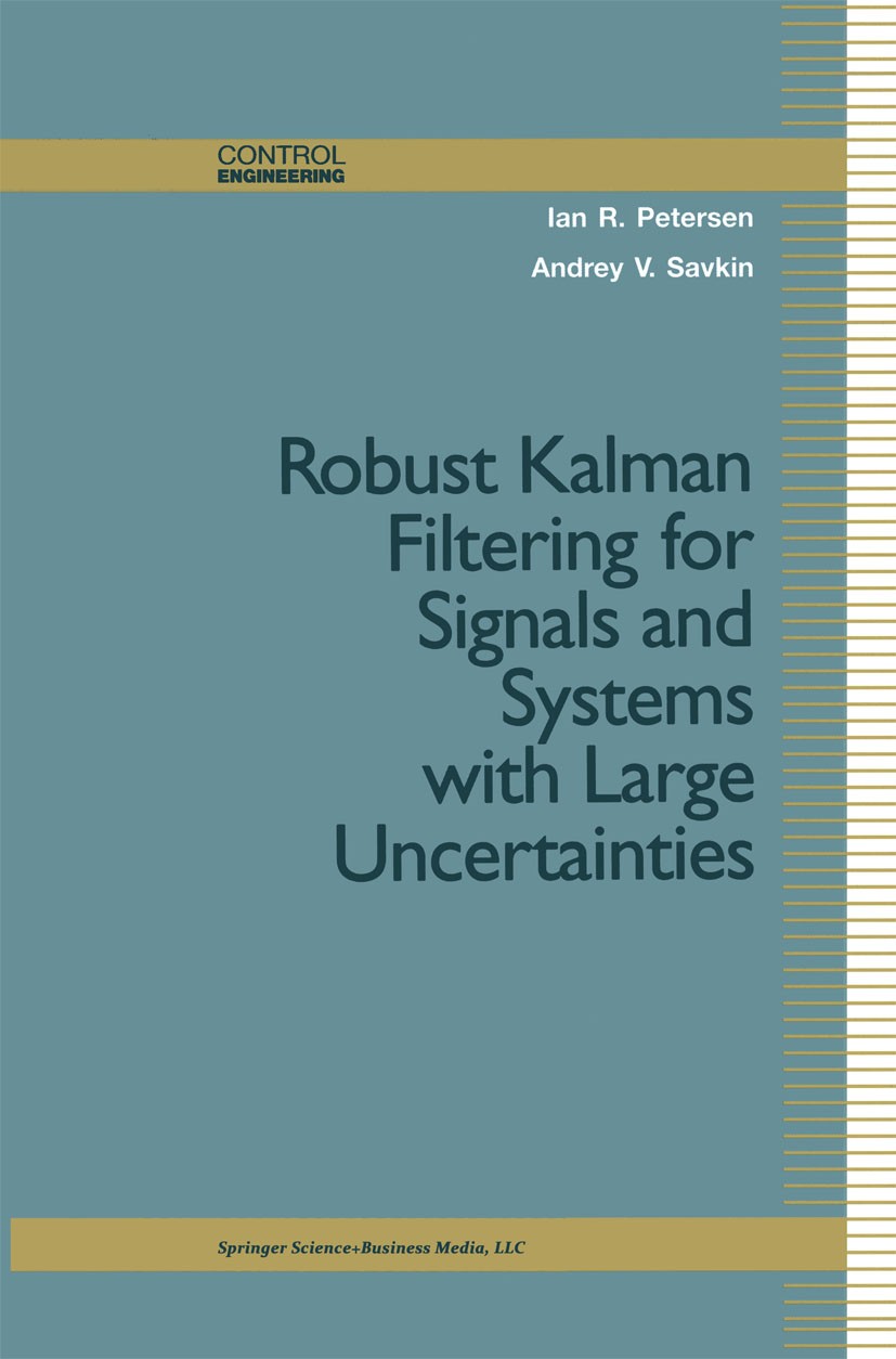 Titlebook: Robust Kalman Filtering for Signals and Systems with Large Uncertainties; Ian R. Petersen,Andrey V. Savkin Book 1999 Springer Science+Busi Titlebook: Robust Kalman Filtering for Signals and Systems with Large Uncertainties; Ian R. Petersen,Andrey V. Savkin Book 1999 Springer Science+Busi