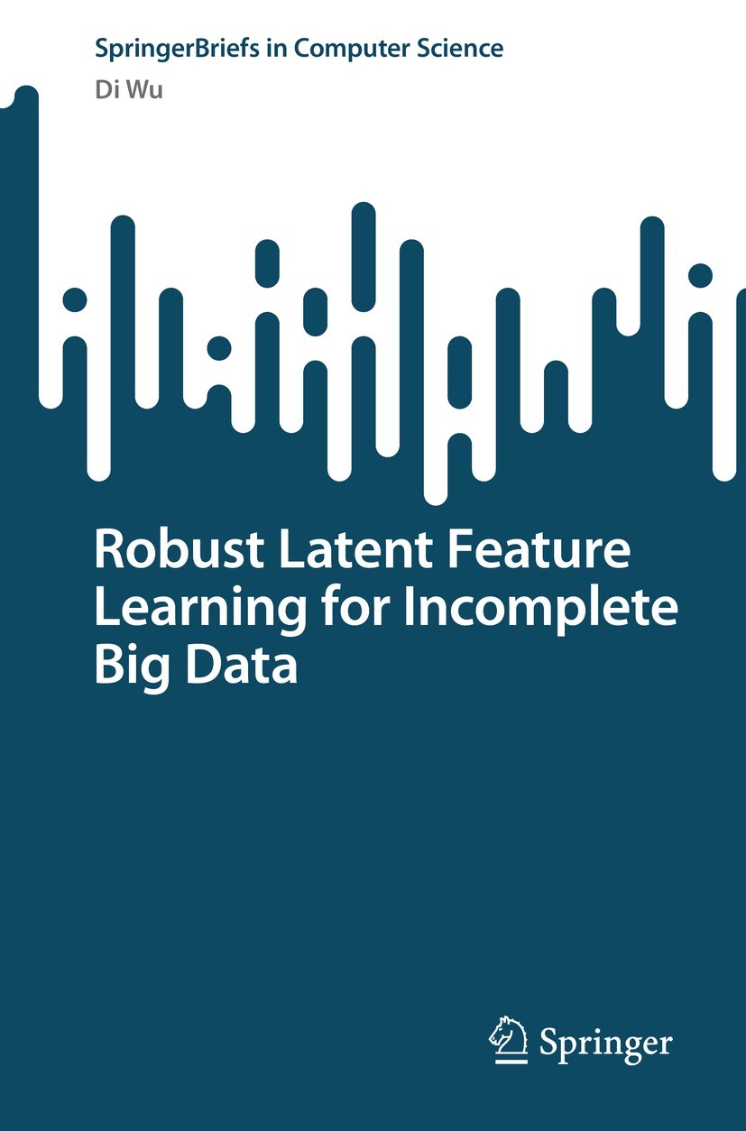 Titlebook: Robust Latent Feature Learning for Incomplete Big Data; Di Wu Book 2023 The Author(s), under exclusive license to Springer Nature Singapor Titlebook: Robust Latent Feature Learning for Incomplete Big Data; Di Wu Book 2023 The Author(s), under exclusive license to Springer Nature Singapor