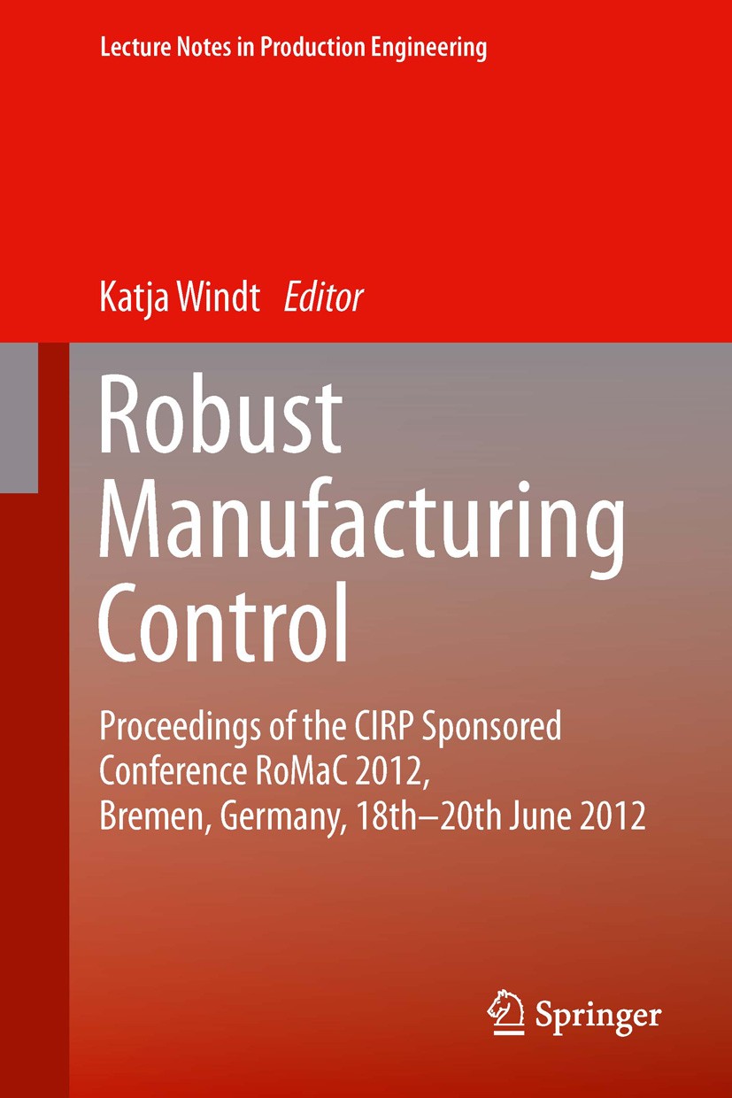 Titlebook: Robust Manufacturing Control; Proceedings of the C Katja Windt Conference proceedings 2013 Springer-Verlag Berlin Heidelberg 2013 Bio-inspi Titlebook: Robust Manufacturing Control; Proceedings of the C Katja Windt Conference proceedings 2013 Springer-Verlag Berlin Heidelberg 2013 Bio-inspi