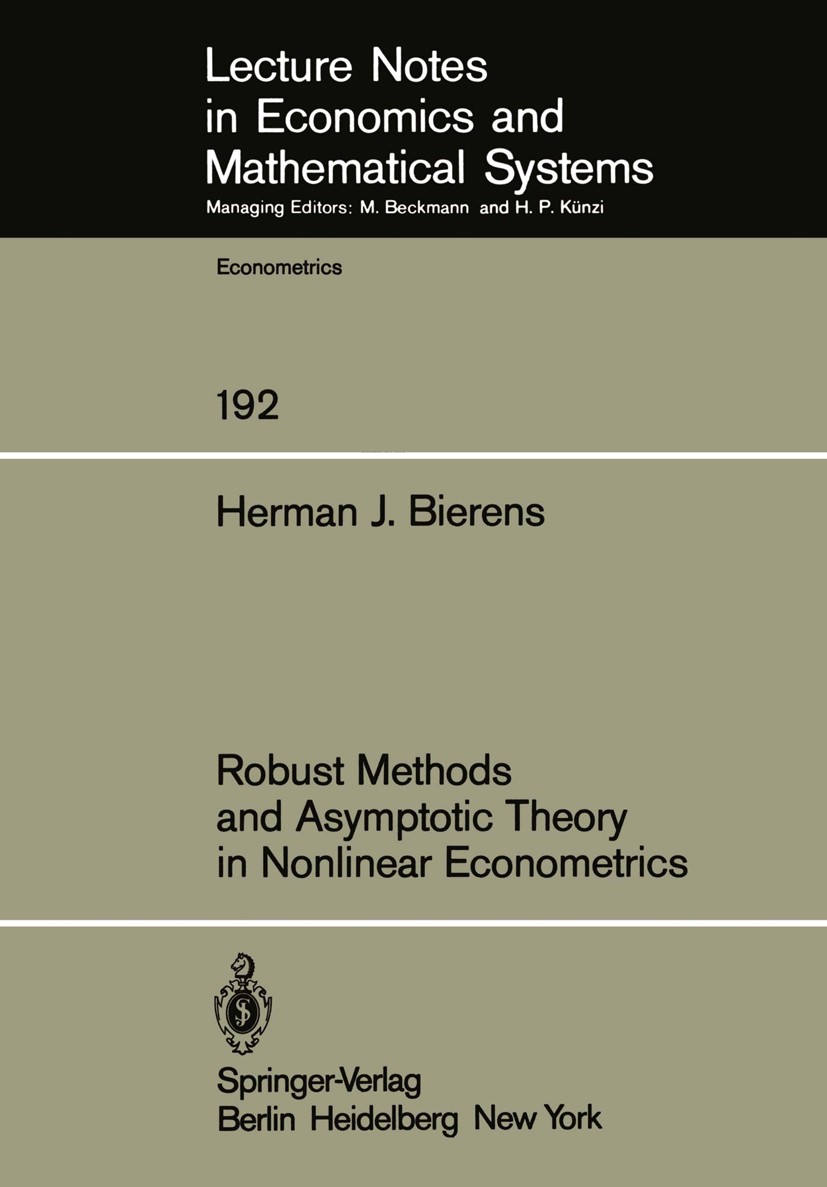 Titlebook: Robust Methods and Asymptotic Theory in Nonlinear Econometrics; Herman J. Bierens Book 1981 Springer-Verlag Berlin Heidelberg 1981 Asympto Titlebook: Robust Methods and Asymptotic Theory in Nonlinear Econometrics; Herman J. Bierens Book 1981 Springer-Verlag Berlin Heidelberg 1981 Asympto