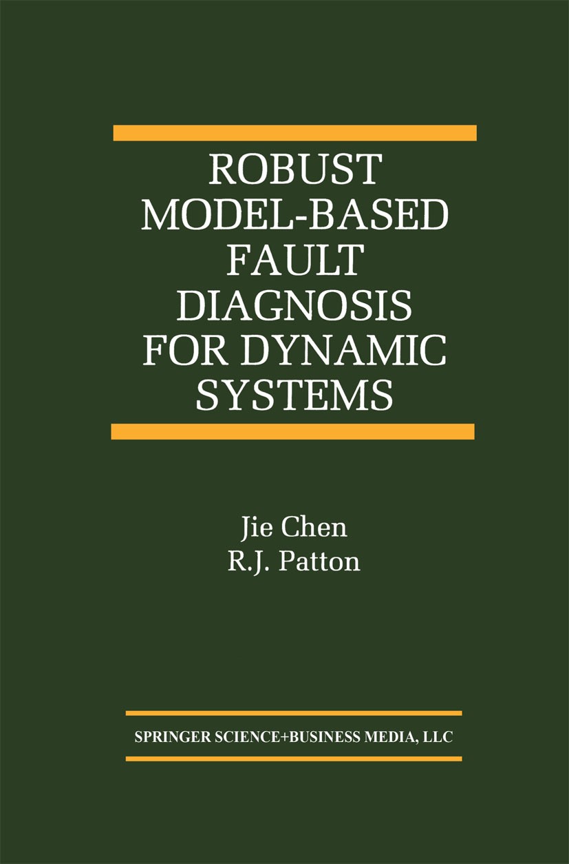 Titlebook: Robust Model-Based Fault Diagnosis for Dynamic Systems; Jie Chen,Ron J. Patton Book 1999 Springer Science+Business Media New York 1999 dia Titlebook: Robust Model-Based Fault Diagnosis for Dynamic Systems; Jie Chen,Ron J. Patton Book 1999 Springer Science+Business Media New York 1999 dia