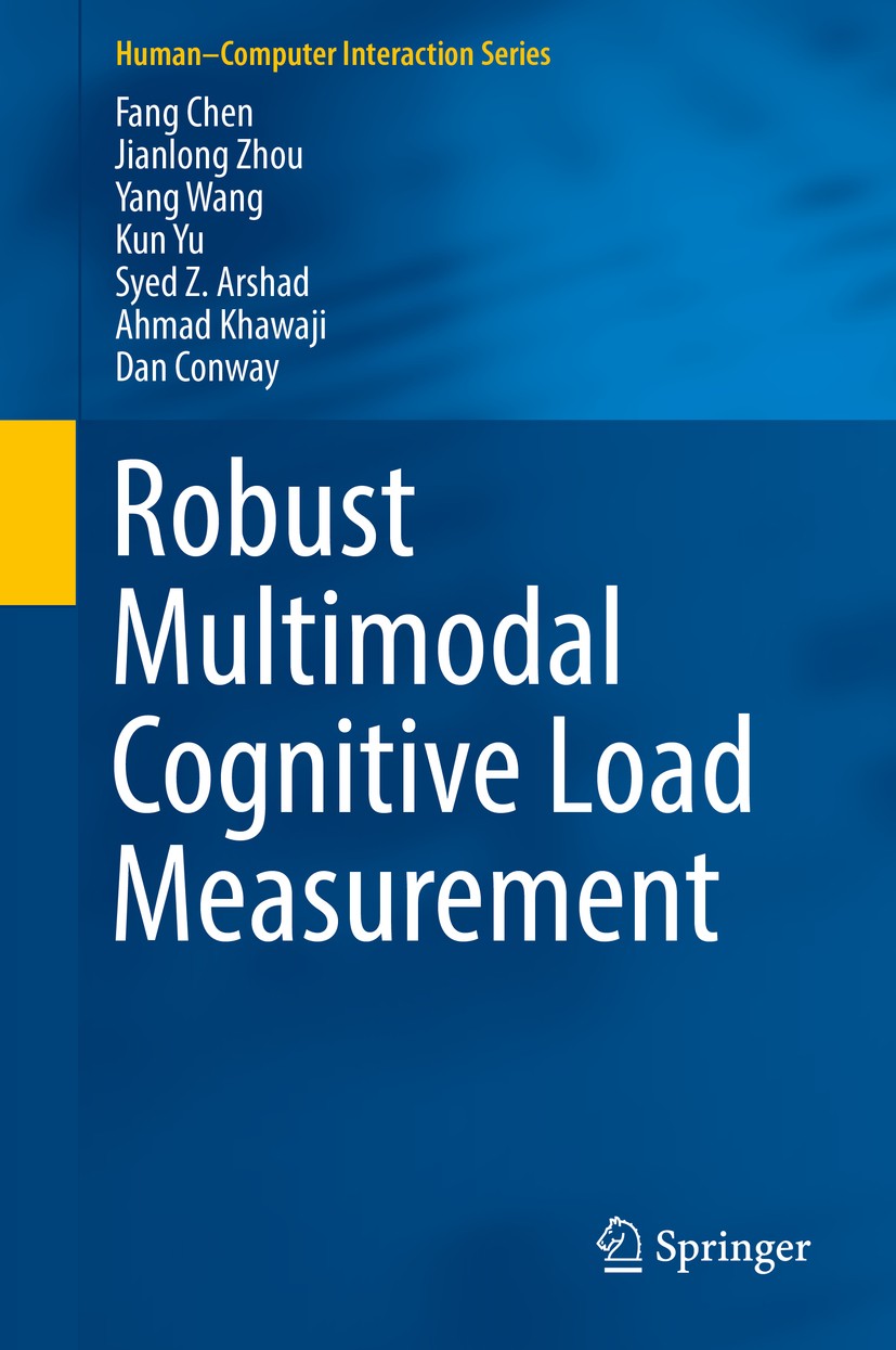 Titlebook: Robust Multimodal Cognitive Load Measurement; Fang Chen,Jianlong Zhou,Dan Conway Book 2016 Springer International Publishing Switzerland 2 Titlebook: Robust Multimodal Cognitive Load Measurement; Fang Chen,Jianlong Zhou,Dan Conway Book 2016 Springer International Publishing Switzerland 2