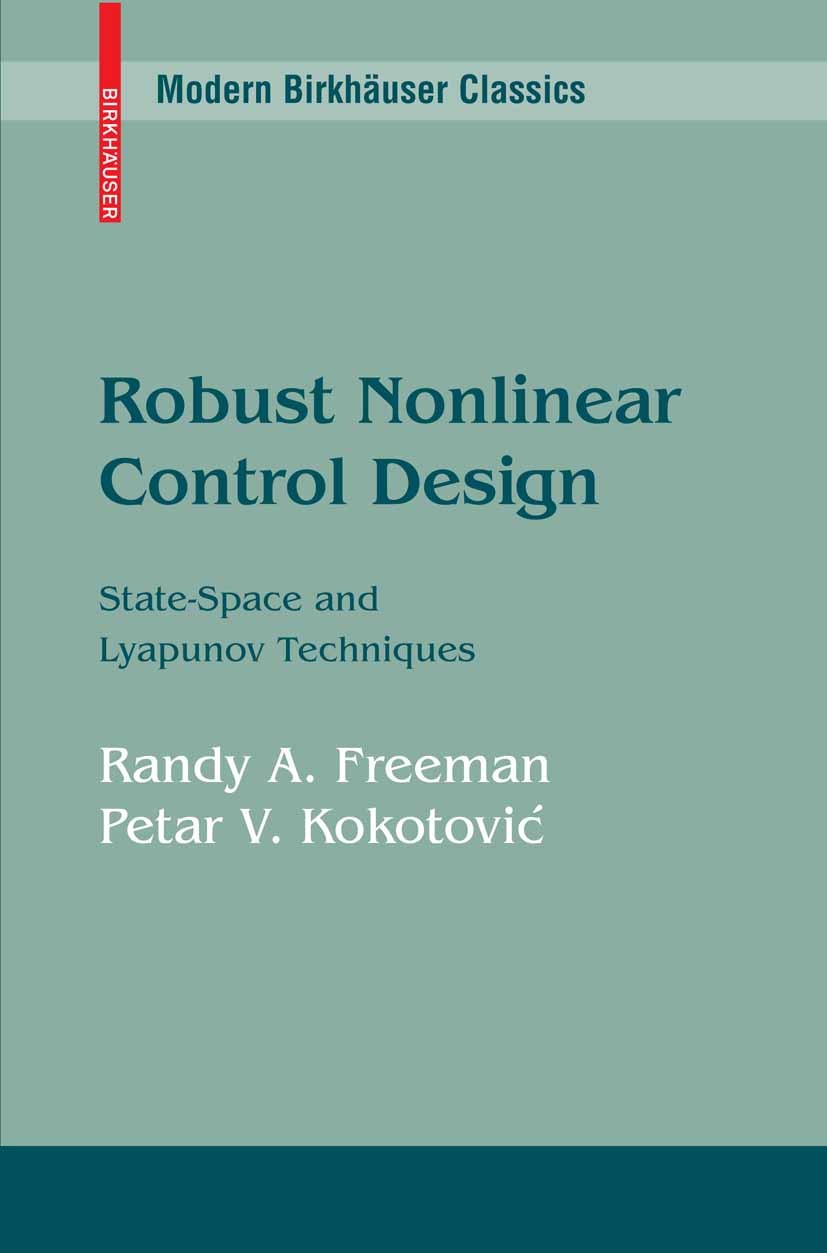 Titlebook: Robust Nonlinear Control Design; State-Space and Lyap Randy A. Freeman,Petar Kokotović Book 1996 Birkhäuser Boston 1996 Lyapunov stability. Titlebook: Robust Nonlinear Control Design; State-Space and Lyap Randy A. Freeman,Petar Kokotović Book 1996 Birkhäuser Boston 1996 Lyapunov stability.