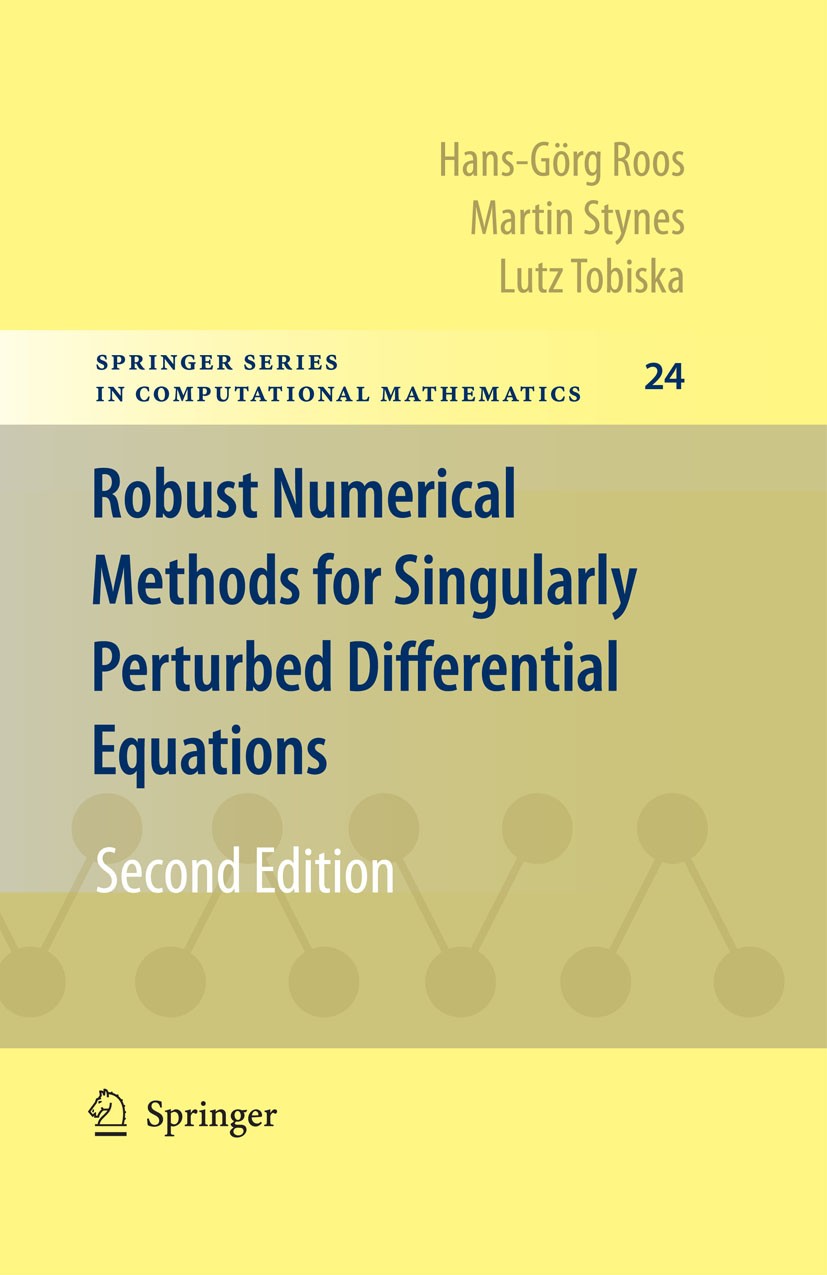 Titlebook: Robust Numerical Methods for Singularly Perturbed Differential Equations; Convection-Diffusion Hans-Görg Roos,Martin Stynes,Lutz Tobiska Bo Titlebook: Robust Numerical Methods for Singularly Perturbed Differential Equations; Convection-Diffusion Hans-Görg Roos,Martin Stynes,Lutz Tobiska Bo