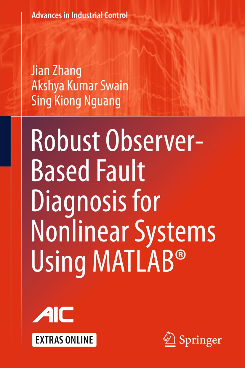 Titlebook: Robust Observer-Based Fault Diagnosis for Nonlinear Systems Using MATLAB®; Jian Zhang,Akshya Kumar Swain,Sing Kiong Nguang Book 2016 Sprin Titlebook: Robust Observer-Based Fault Diagnosis for Nonlinear Systems Using MATLAB®; Jian Zhang,Akshya Kumar Swain,Sing Kiong Nguang Book 2016 Sprin