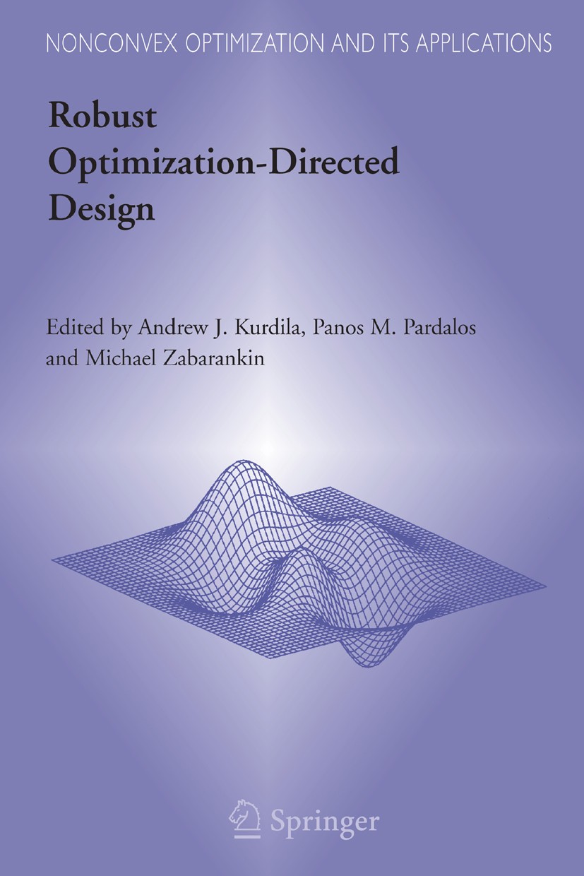 Titlebook: Robust Optimization-Directed Design; Andrew J. Kurdila,Panos M. Pardalos,Michael Zabara Book 2006 Springer-Verlag US 2006 Optimal control. Titlebook: Robust Optimization-Directed Design; Andrew J. Kurdila,Panos M. Pardalos,Michael Zabara Book 2006 Springer-Verlag US 2006 Optimal control.