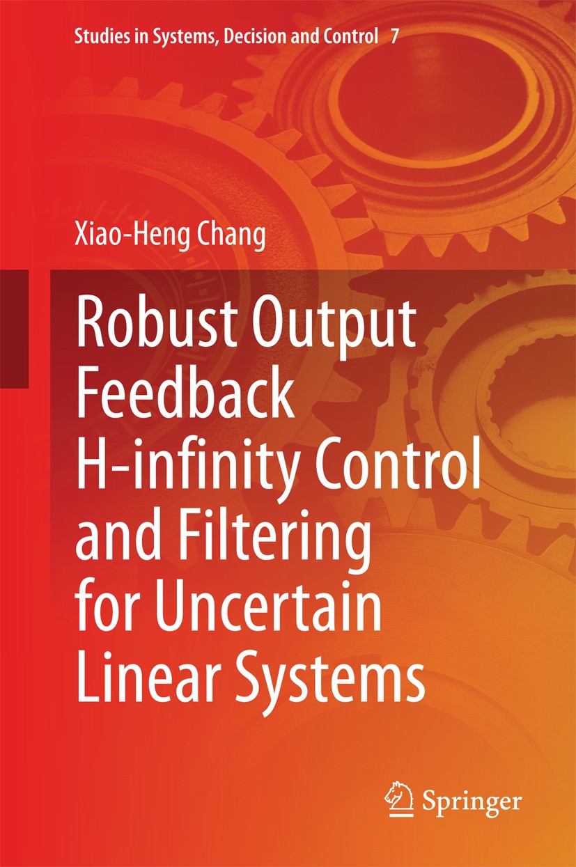Titlebook: Robust Output Feedback H-infinity Control and Filtering for Uncertain Linear Systems; Xiao-Heng Chang Book 2014 Springer-Verlag Berlin Hei Titlebook: Robust Output Feedback H-infinity Control and Filtering for Uncertain Linear Systems; Xiao-Heng Chang Book 2014 Springer-Verlag Berlin Hei