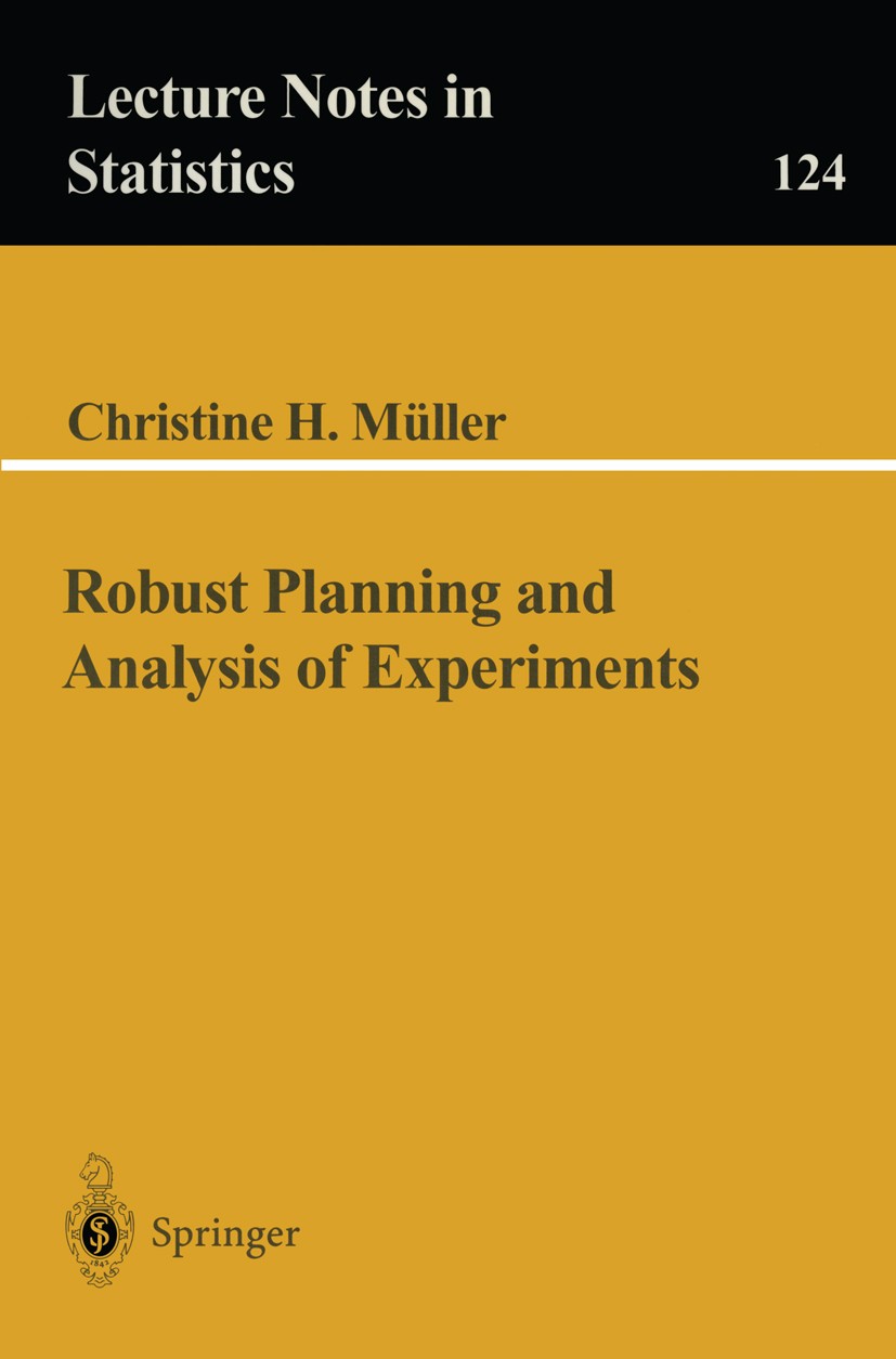 Titlebook: Robust Planning and Analysis of Experiments; Christine H. Müller Book 1997 Springer-Verlag New York, Inc. 1997 Outlook.Smooth function.Vol Titlebook: Robust Planning and Analysis of Experiments; Christine H. Müller Book 1997 Springer-Verlag New York, Inc. 1997 Outlook.Smooth function.Vol