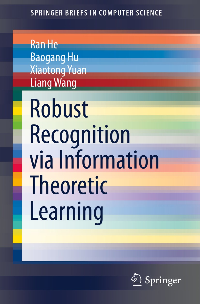 Titlebook: Robust Recognition via Information Theoretic Learning; Ran He,Baogang Hu,Liang Wang Book 2014 The Author(s) 2014 Face recognition.informat Titlebook: Robust Recognition via Information Theoretic Learning; Ran He,Baogang Hu,Liang Wang Book 2014 The Author(s) 2014 Face recognition.informat