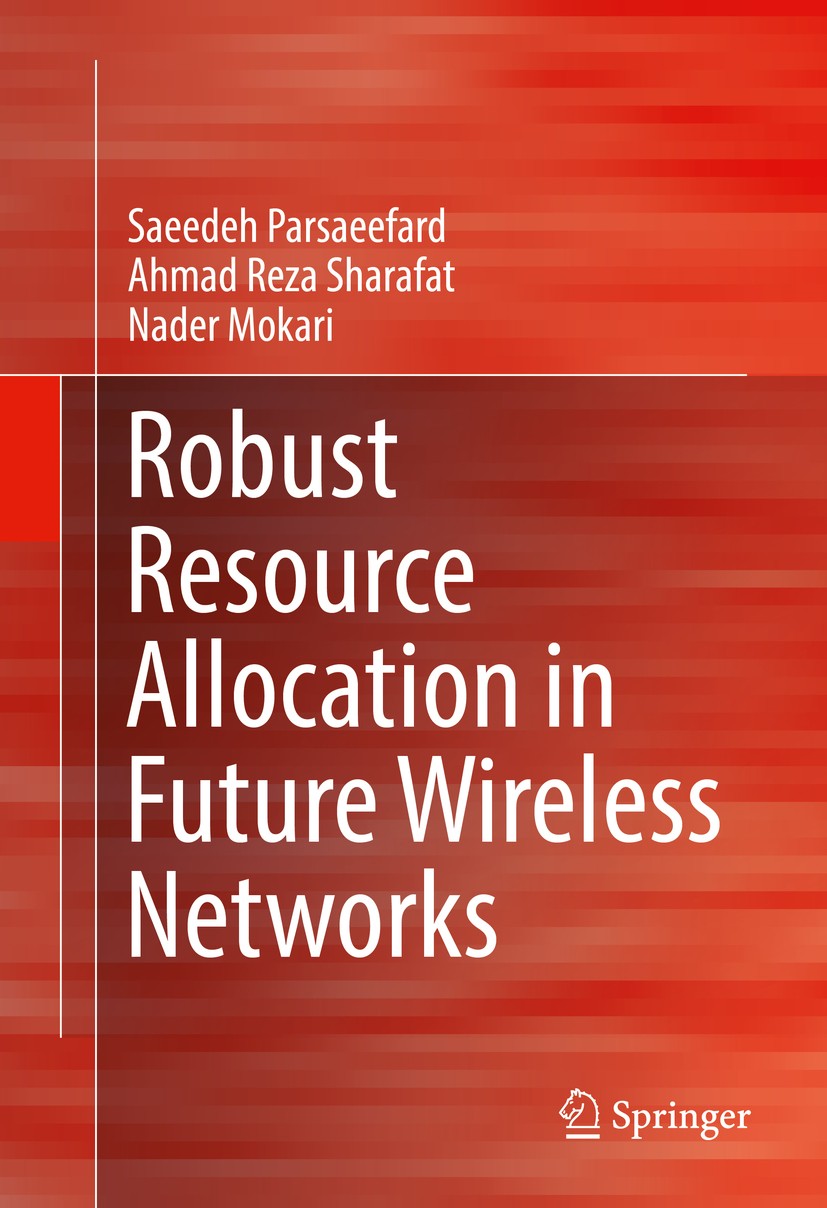 Titlebook: Robust Resource Allocation in Future Wireless Networks; Saeedeh Parsaeefard,Ahmad Reza Sharafat,Nader Moka Book 2017 Springer Internationa Titlebook: Robust Resource Allocation in Future Wireless Networks; Saeedeh Parsaeefard,Ahmad Reza Sharafat,Nader Moka Book 2017 Springer Internationa