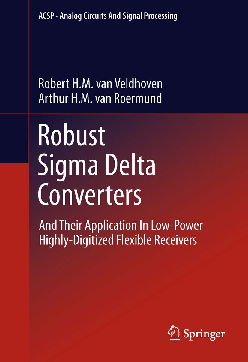 Titlebook: Robust Sigma Delta Converters; And Their Applicatio Robert H.M. van Veldhoven,Arthur H.M. van Roermund Book 2011 Springer Science+Business Titlebook: Robust Sigma Delta Converters; And Their Applicatio Robert H.M. van Veldhoven,Arthur H.M. van Roermund Book 2011 Springer Science+Business