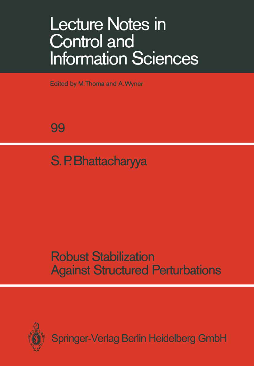 Titlebook: Robust Stabilization Against Structured Perturbations; Shankar P. Bhattacharyya Book 1987 Springer-Verlag Berlin Heidelberg 1987 algorithm Titlebook: Robust Stabilization Against Structured Perturbations; Shankar P. Bhattacharyya Book 1987 Springer-Verlag Berlin Heidelberg 1987 algorithm